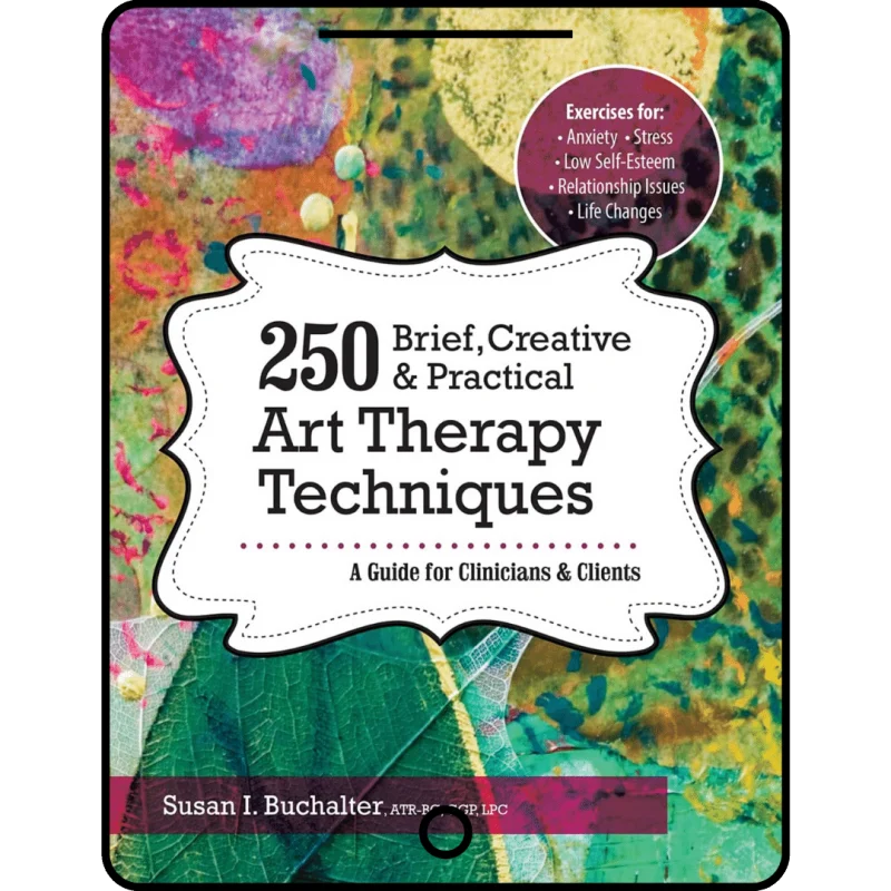 250 brief, creative & practical art therapy techniques: a guide for clinicians and clients