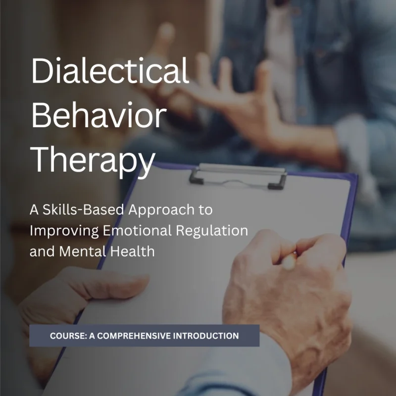 Dialectical Behavior Therapy: A Skills-Based Approach to Improving Emotional Regulation and Mental Health