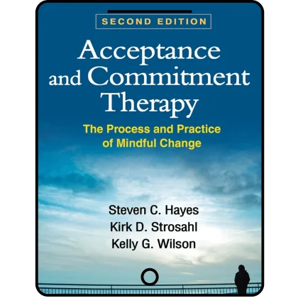 acceptance and commitment therapy: the process and practice of mindful change