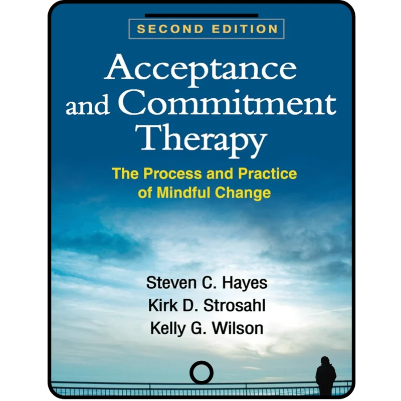 acceptance and commitment therapy: the process and practice of mindful change