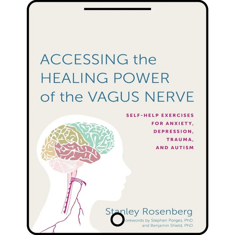 accessing the healing power of the vagus nerve: self help exercises for anxiety, depression, trauma, and autism