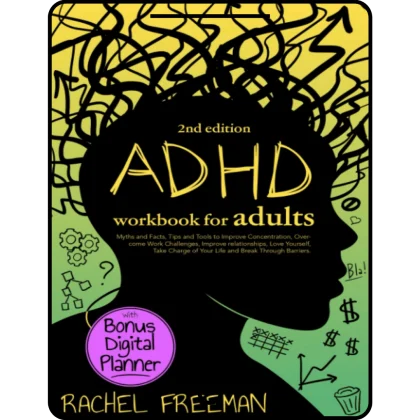 adhd workbook for adults 2nd edition: myths and facts, tips and tools to improve concentration, overcome work challenges, improve relationships, take charge of your life and break through barriers.