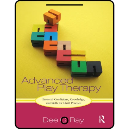 advanced play therapy: essential conditions, knowledge, and skills for child practice