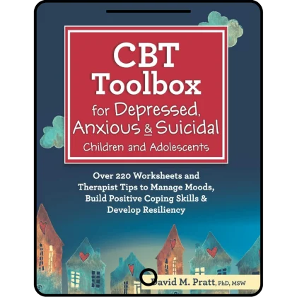 cbt toolbox for depressed, anxious & suicidal children and adolescents: over 220 worksheets and therapist tips to manage moods, build positive coping skills & develop resiliency