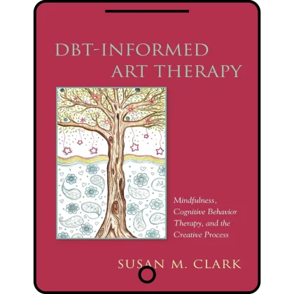 dbt informed art therapy: mindfulness, cognitive behavior therapy, and the creative process