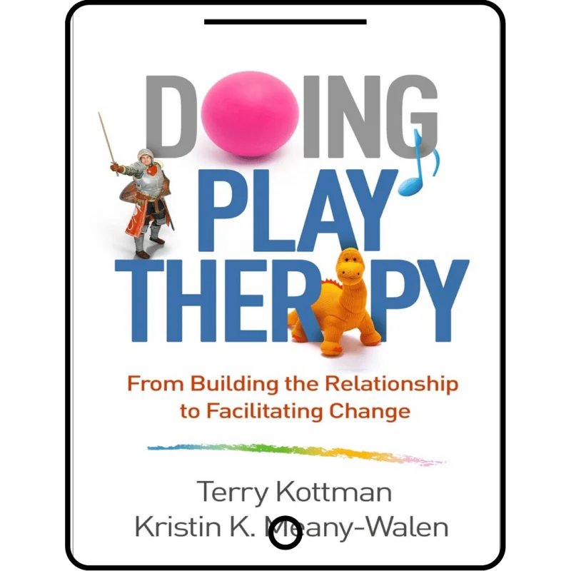 doing play therapy: from building the relationship to facilitating change (creative arts and play therapy)