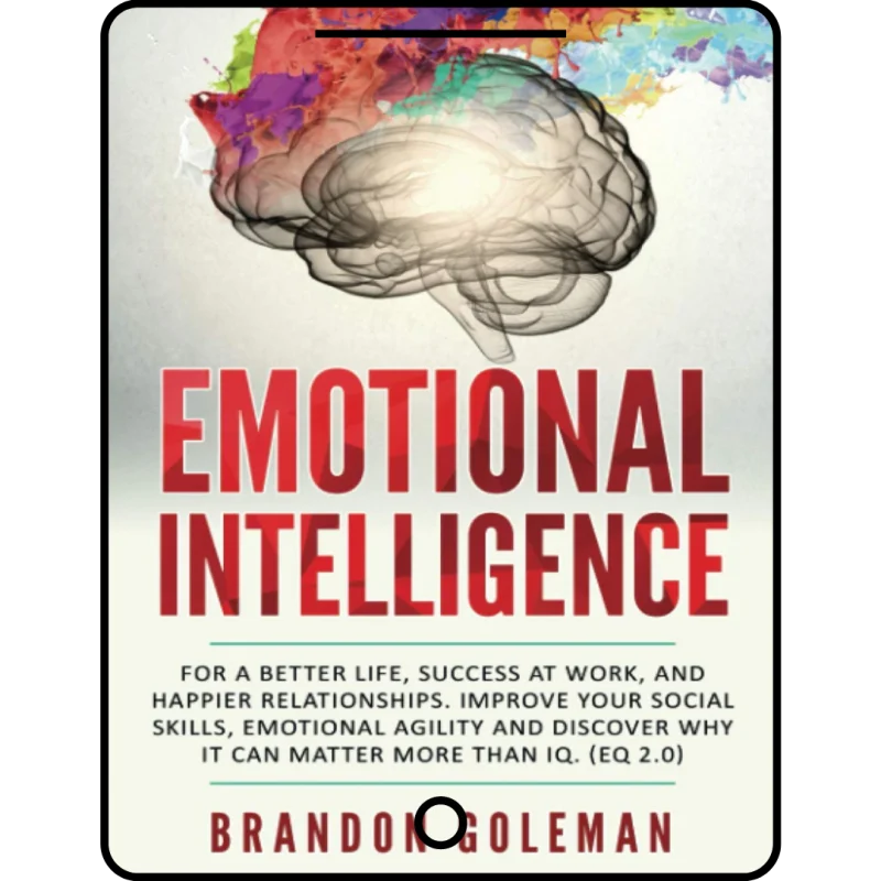 emotional intelligence: for a better life, success at work, and happier relationships. improve your social skills, emotional agility and discover why ... iq. (eq 2.0) (brandon goleman collection)