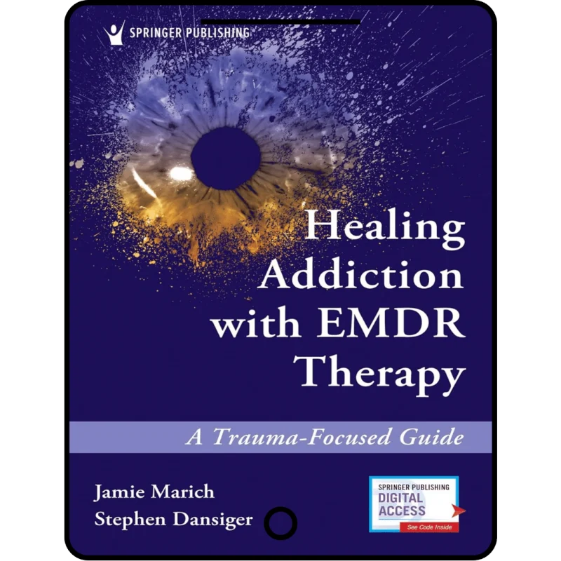 healing addiction with emdr therapy: a trauma focused guide, first edition