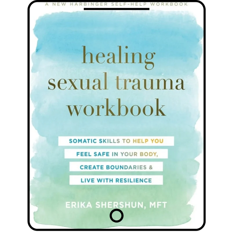 healing sexual trauma workbook: somatic skills to help you feel safe in your body, create boundaries, and live with resilience