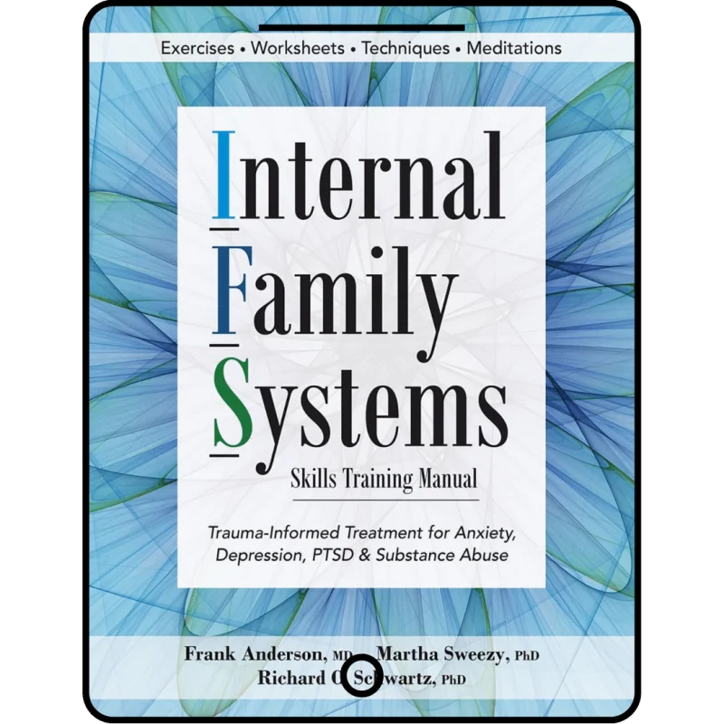 internal family systems skills training manual: trauma informed treatment for anxiety, depression, ptsd & substance abuse