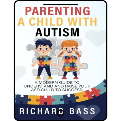 parenting a child with autism: a modern guide to understand and raise your asd child to success (successful parenting)