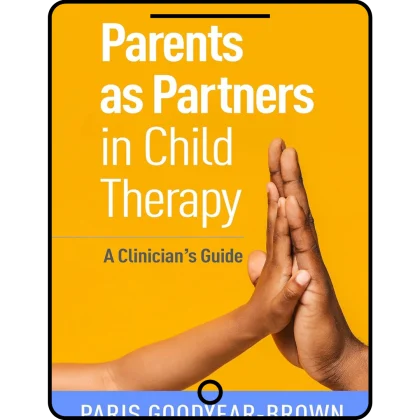 parents as partners in child therapy: a clinician's guide (creative arts and play therapy)