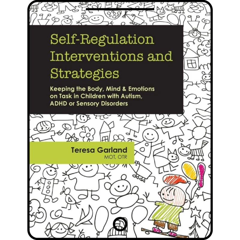 self regulation interventions and strategies: keeping the body, mind & emotions on task in children with autism, adhd or sensory disorders