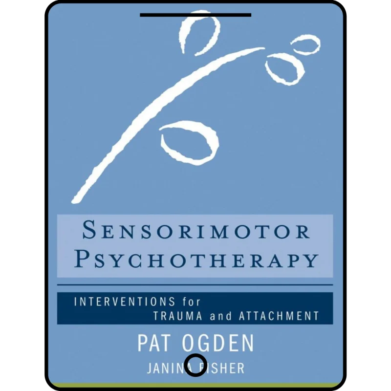 sensorimotor psychotherapy: interventions for trauma and attachment (norton series on interpersonal neurobiology)