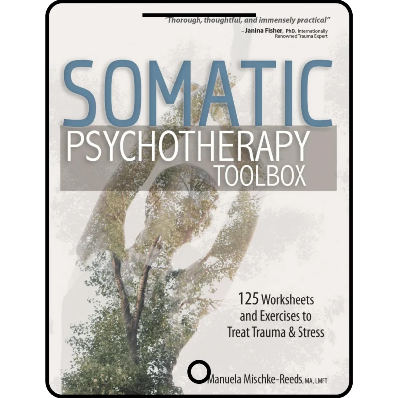 somatic psychotherapy toolbox: 125 worksheets and exercises to treat trauma & stress