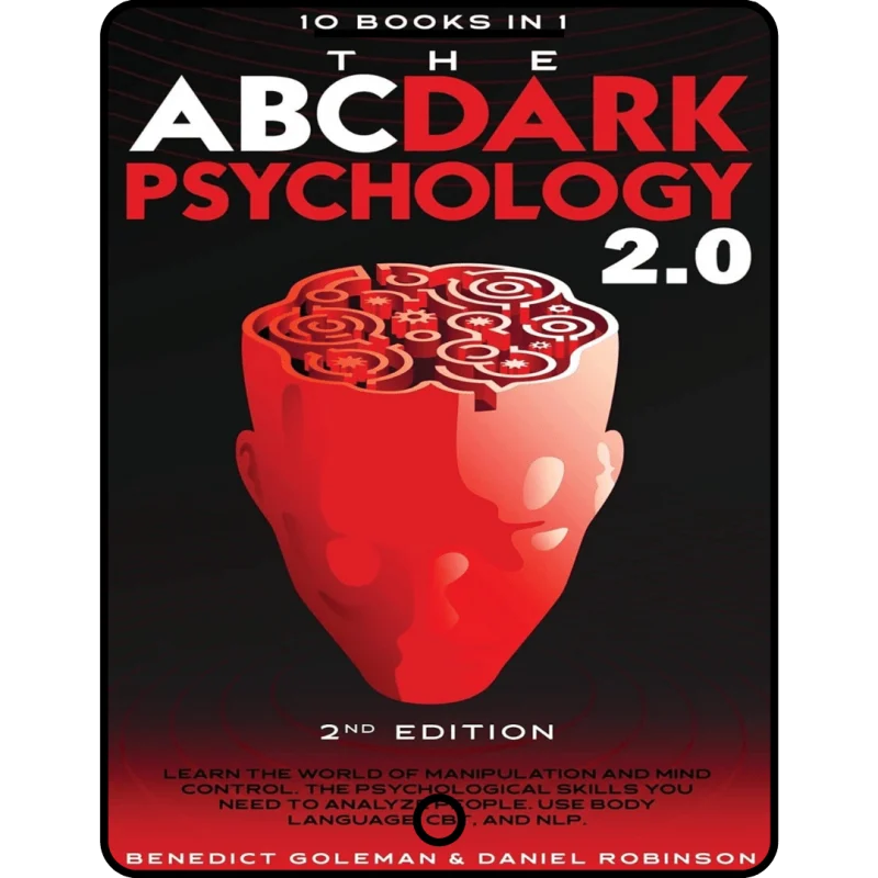 the abc ... dark psychology 2.0 10 books in 1 2nd edition: learn the world of manipulation and mind control. the psychological skills you need to analyze people. use body language, cbt and nlp.