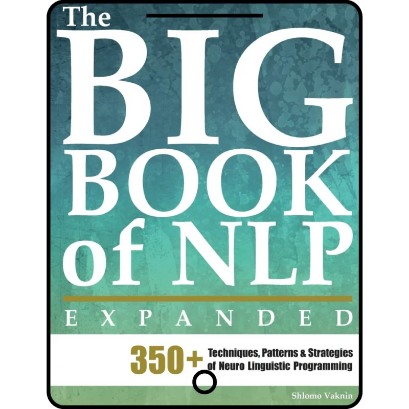 the big book of nlp, expanded: 350+ techniques, patterns & strategies of neuro linguistic programming (practical applications of neuro linguistic programming)