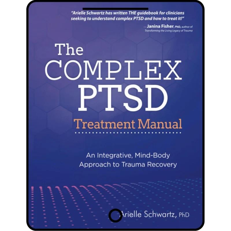 the complex ptsd treatment manual: an integrative, mind body approach to trauma recovery