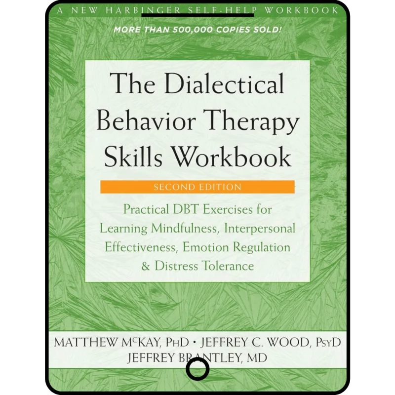 the dialectical behavior therapy skills workbook: practical dbt exercises for learning mindfulness, interpersonal effectiveness, emotion regulation, ... (a new harbinger self help workbook)