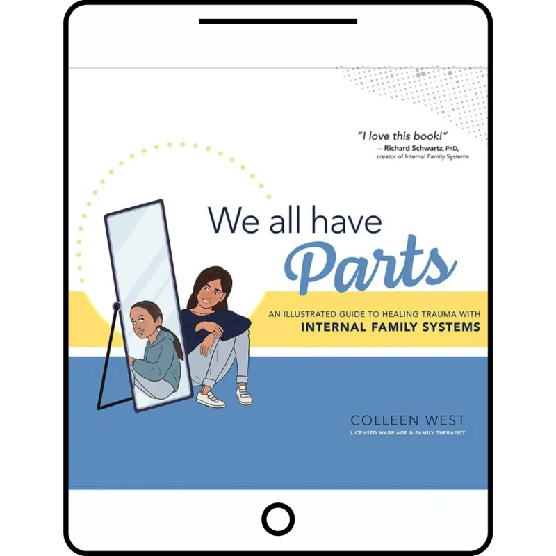 we all have parts: an illustrated guide to healing trauma with internal family systems