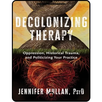 decolonizing therapy: oppression, historical trauma, and politicizing your practice